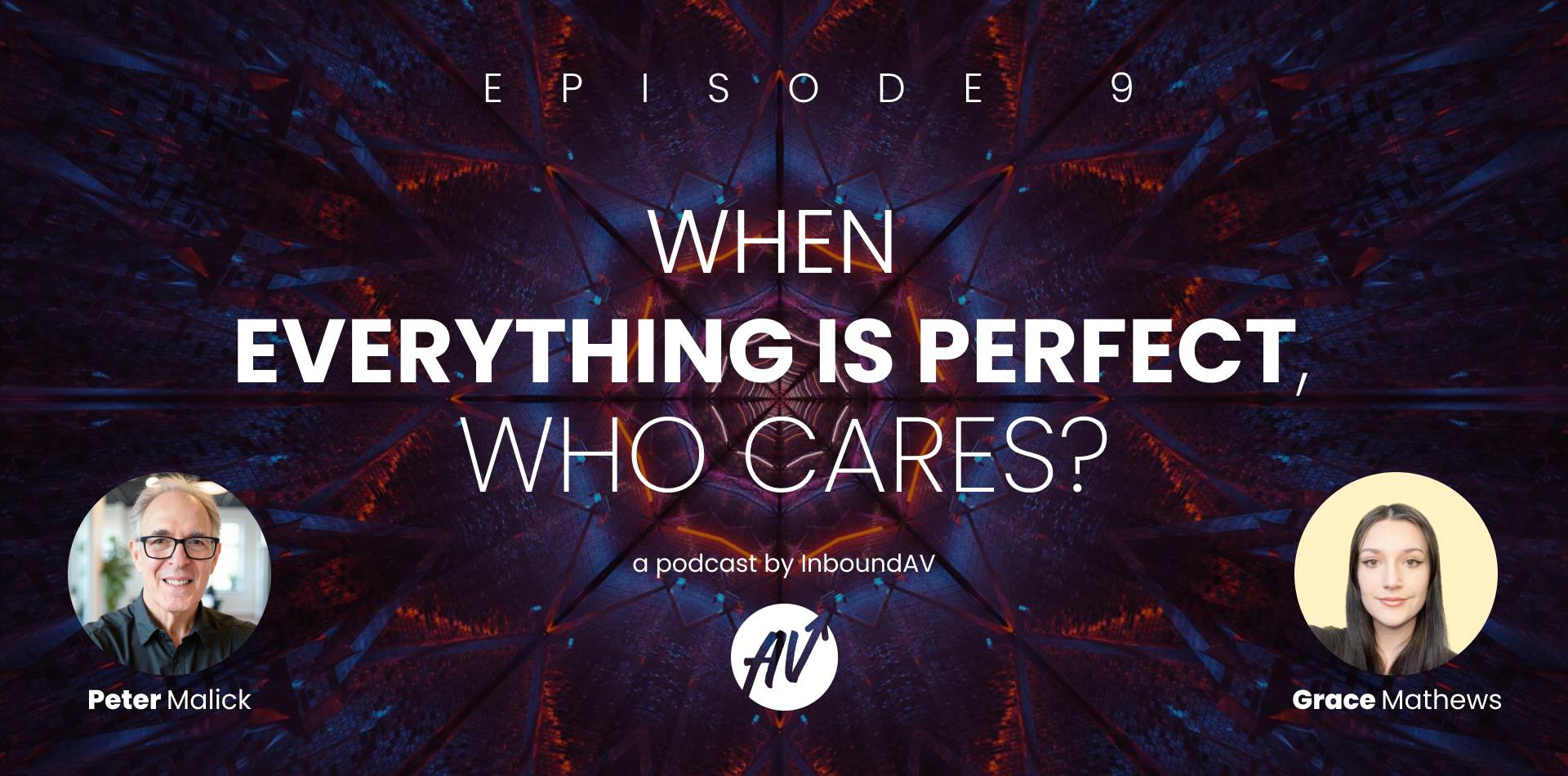 Podcast title card with the text "Episode 9: If Everything is Perfect, Who Cares?" Images of the 2 podcast hosts Peter and Grace in bottom left and right corners.