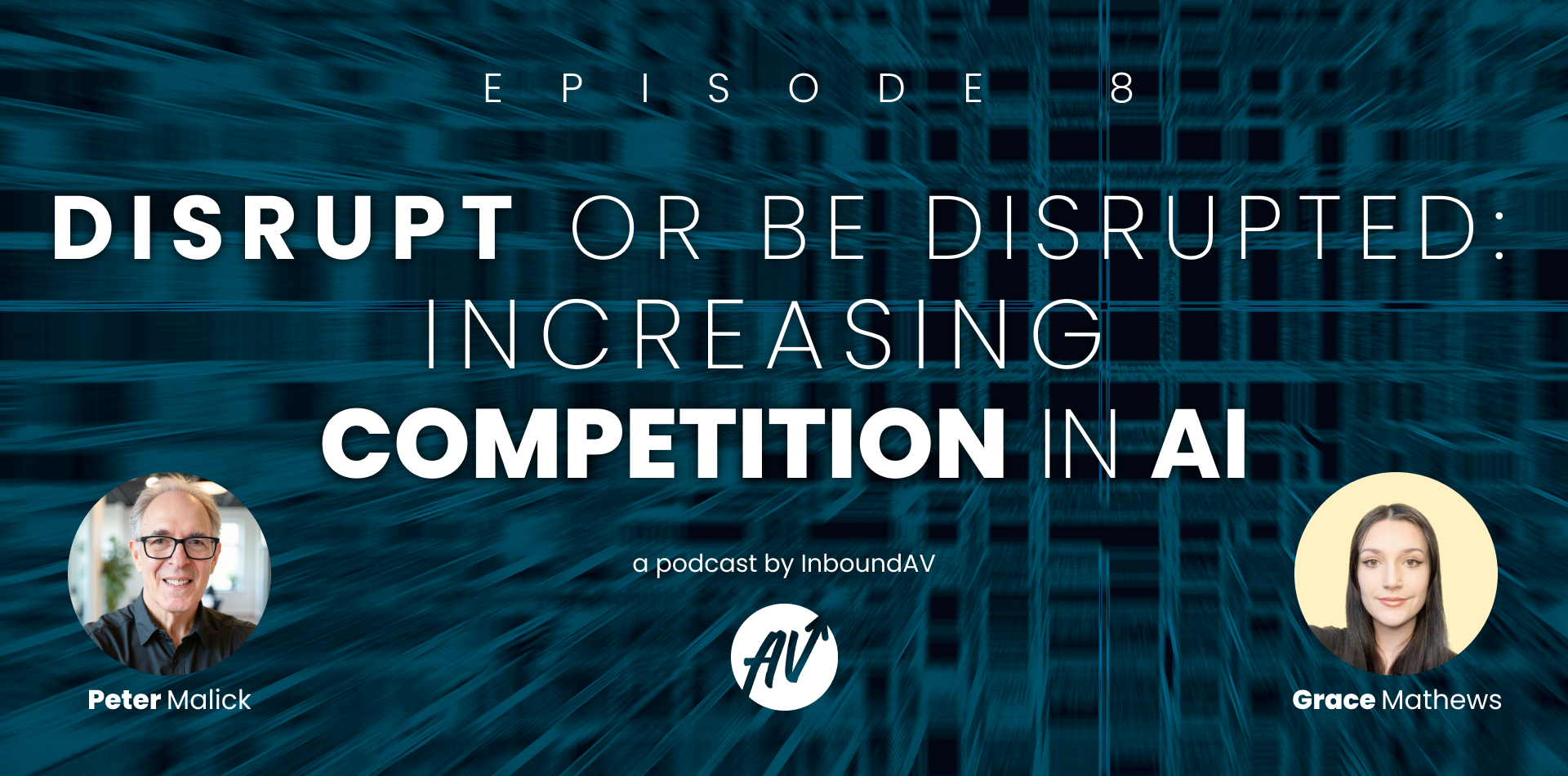 Episode cover, with text: "Episode 8: Disrupt of Be Disrupted: Increasing Competition in AI" and images of podcast hosts, Peter and Grace, in bottom left and right corners, respectively.